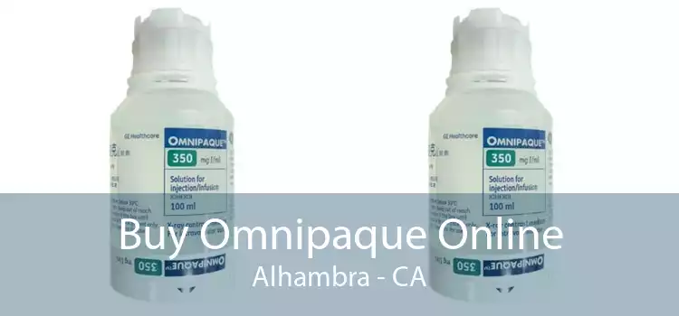 Buy Omnipaque Online Alhambra - CA