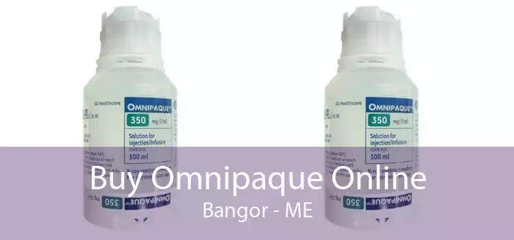 Buy Omnipaque Online Bangor - ME