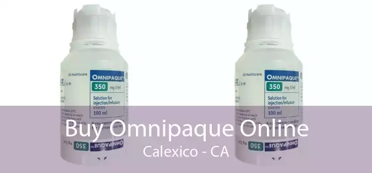 Buy Omnipaque Online Calexico - CA