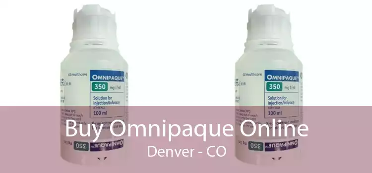 Buy Omnipaque Online Denver - CO