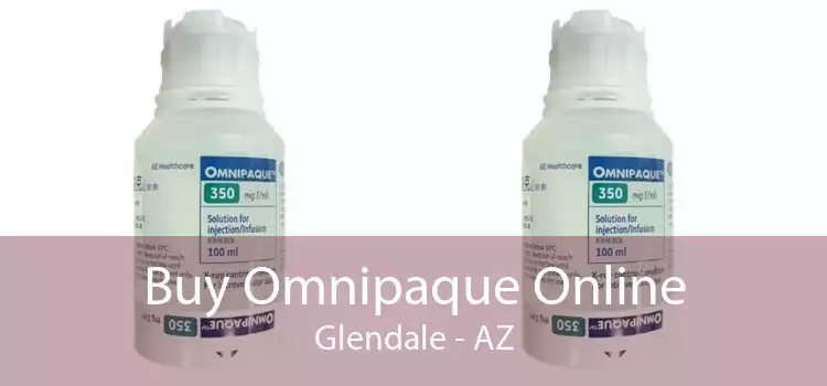 Buy Omnipaque Online Glendale - AZ